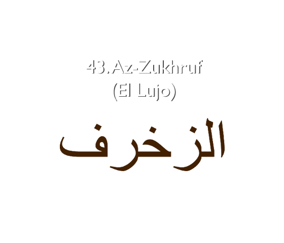 43. Az-Zukhruf (El Lujo)