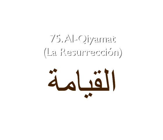 75. Al-Qiyamat (La Resurrección)